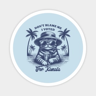 Don't Blame Me I Voted For Kamala Magnet